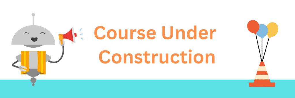 Course Under Construction